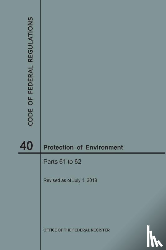 Nara - Code of Federal Regulations Title 40, Protection of Environment, Parts 61-62, 2018