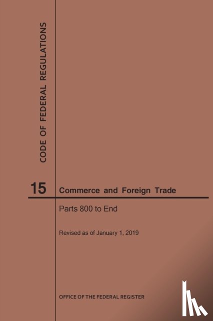 Nara - Code of Federal Regulations Title 15, Commerce and Foreign Trades, Parts 800-End, 2019