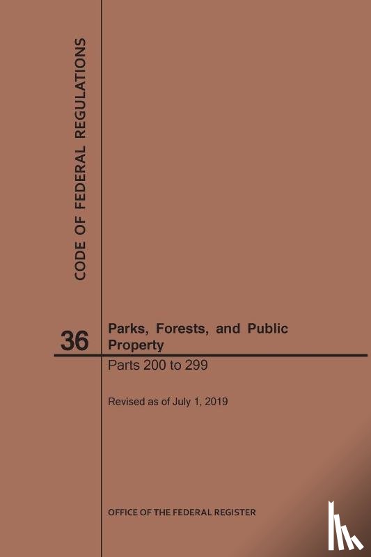 Nara - Code of Federal Regulations Title 36, Parks, Forests and Public Property, Parts 200-299, 2019