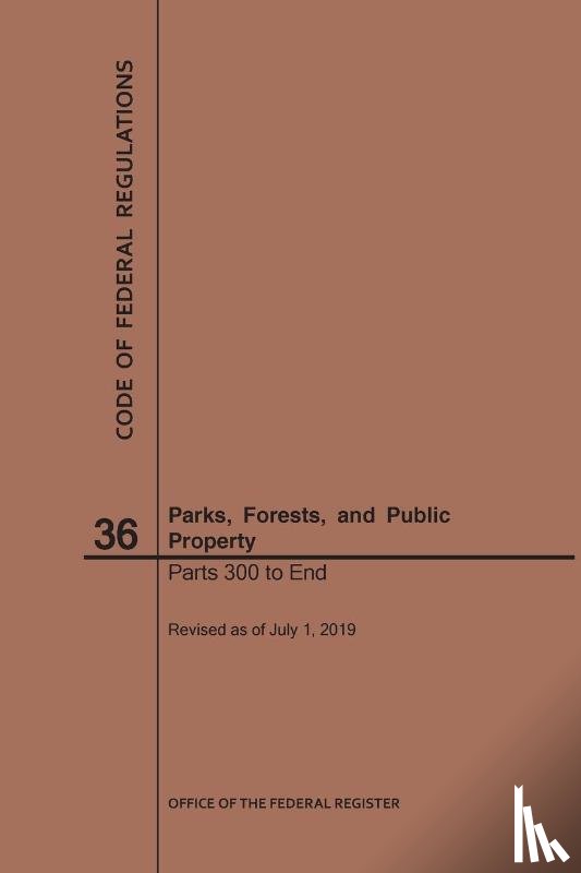 Nara - Code of Federal Regulations Title 36, Parks, Forests and Public Property, Parts 300-End, 2019