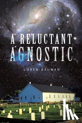 Bauman, Loren - A Reluctant Agnostic