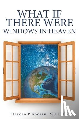 Adolph, Facs Harold P - What If There Were Windows in Heaven