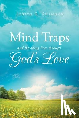 Shannon, Judith R - Mind Traps and Breaking Free Through God's Love