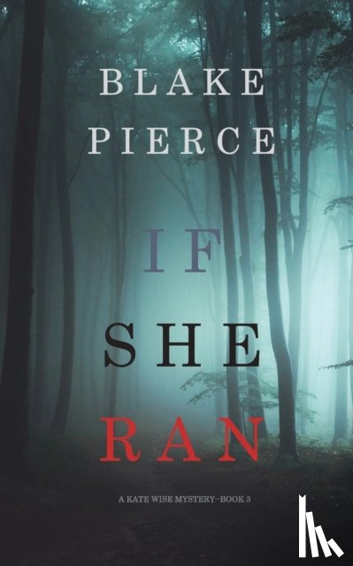 Pierce, Blake - If She Ran (A Kate Wise Mystery-Book 3)