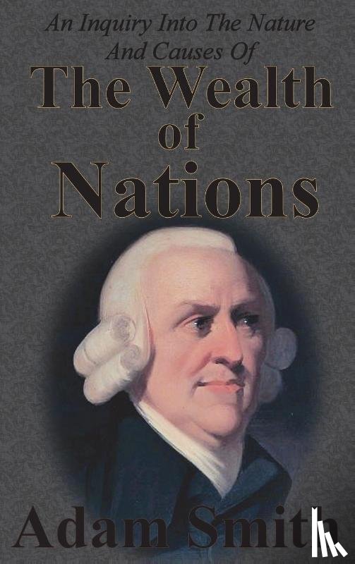 Smith, Adam - An Inquiry Into The Nature And Causes Of The Wealth Of Nations