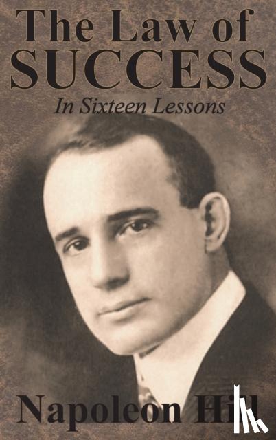 Hill, Napoleon - The Law of Success In Sixteen Lessons by Napoleon Hill