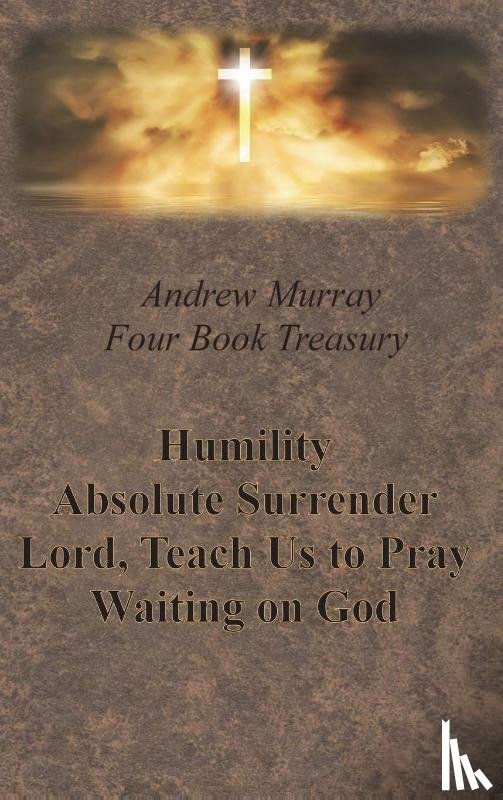 Murray, Andrew - Andrew Murray Four Book Treasury - Humility; Absolute Surrender; Lord, Teach Us to Pray; and Waiting on God