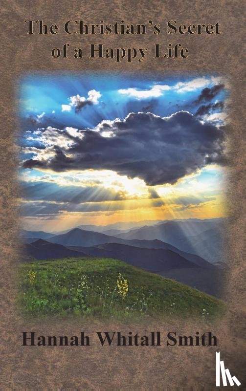 Smith, Hannah Whitall - The Christian's Secret of a Happy Life