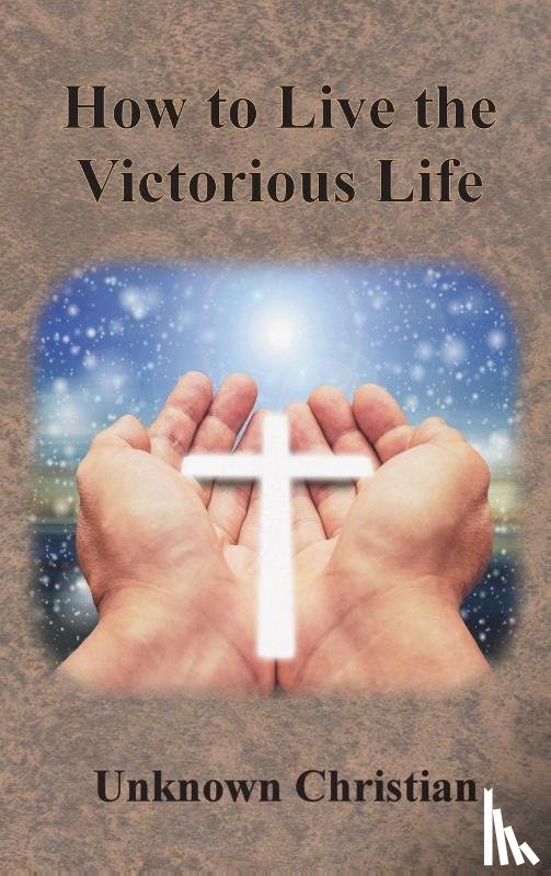 Unknown Christian, Richardson, Albert - How to Live the Victorious Life