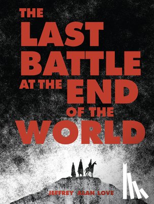 Love, Jeffrey Alan - The Last Battle at the End of the World