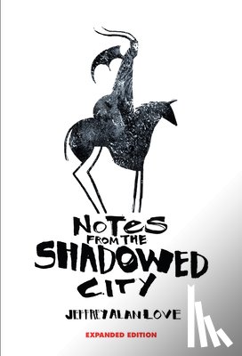 Love, Jeffrey Alan - Notes From the Shadowed City Expanded Edition