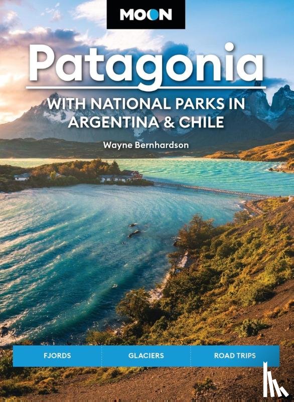 Bernhardson, Wayne - Moon Patagonia: With National Parks in Argentina & Chile (Sixth Edition)