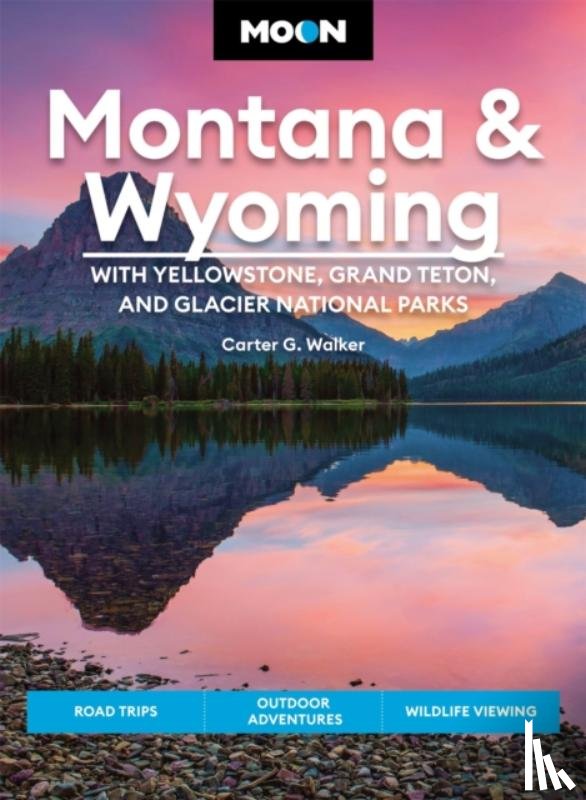 Walker, Carter G, Walker, Carter - Moon Montana & Wyoming: With Yellowstone, Grand Teton & Glacier National Parks (Fifth Edition)