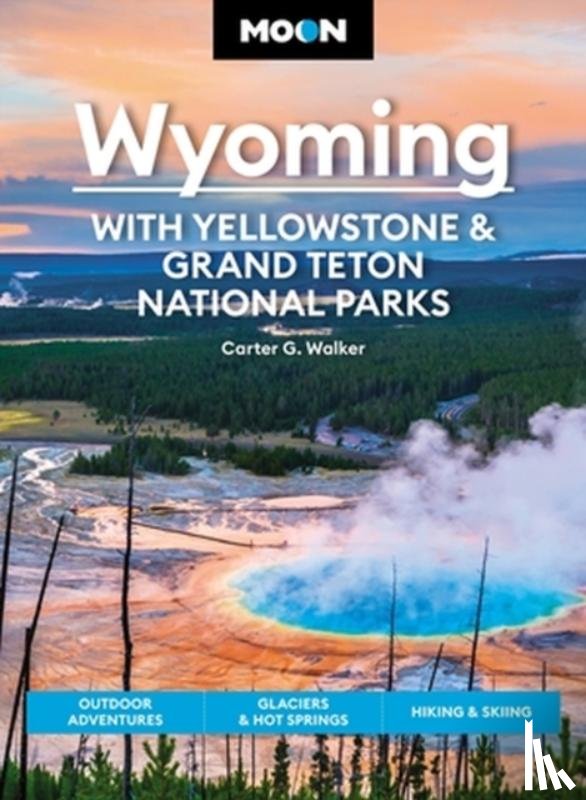 Walker, Carter - Moon Wyoming: With Yellowstone & Grand Teton National Parks (Fourth Edition)