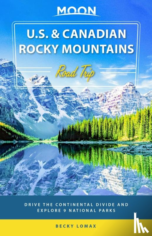 Lomax, Becky - Moon U.S. & Canadian Rocky Mountains Road Trip (First Edition)