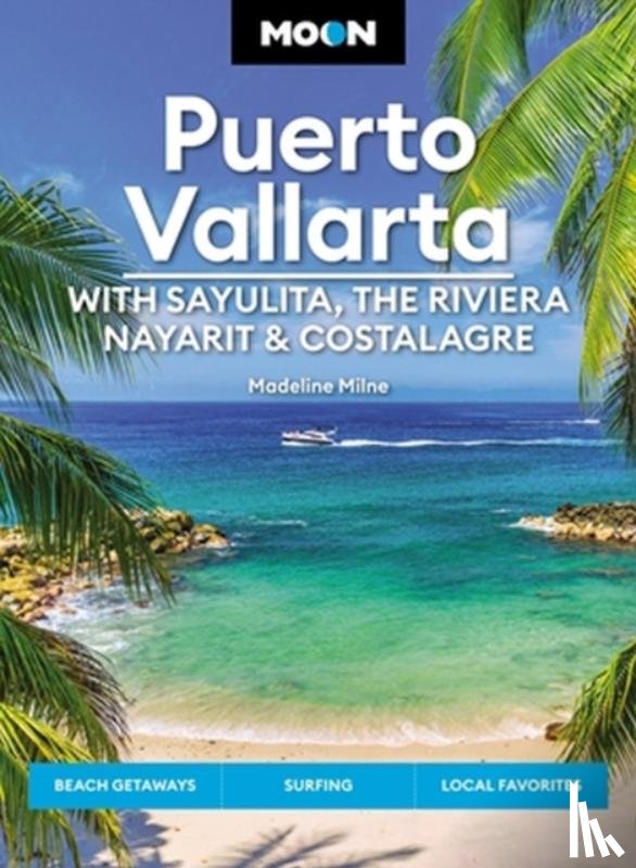 Milne, Madeline - Moon Puerto Vallarta: With Sayulita, the Riviera Nayarit & Costalegre
