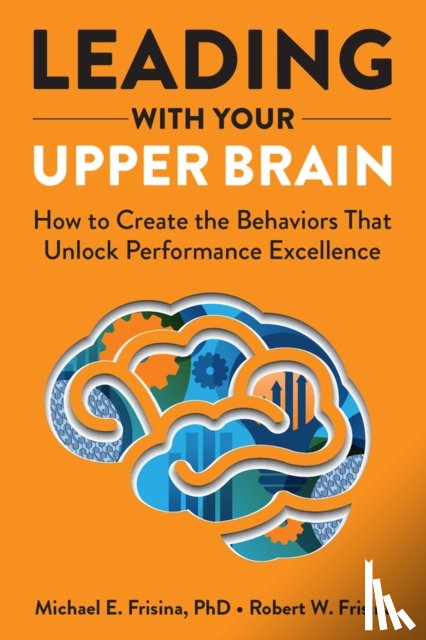 Frisina, Michael E., Frisina, Robert W. - Leading with Your Upper Brain