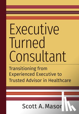 Mason, Scott A. - Executive Turned Consultant