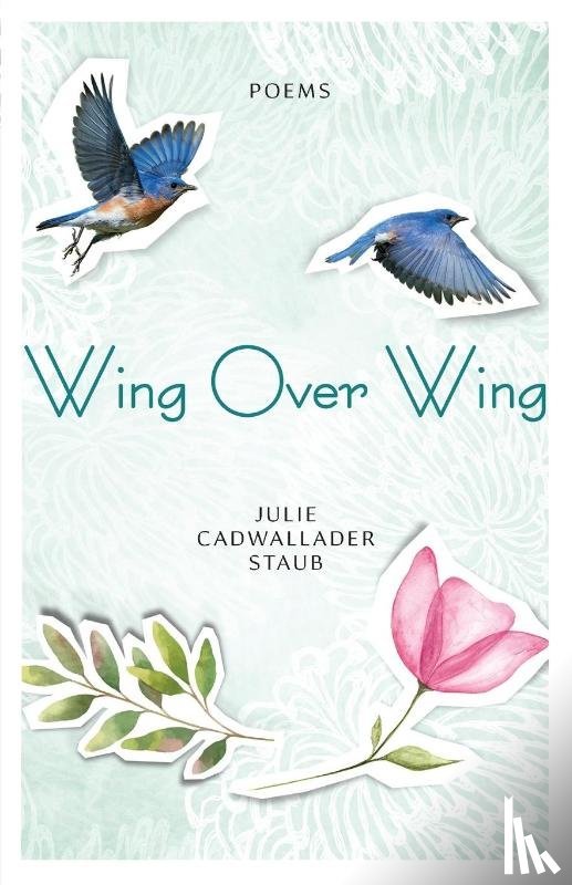 Staub, Julie Cadwallader - Wing Over Wing