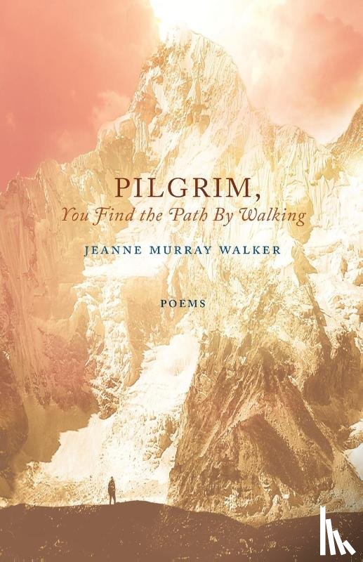 Walker, Jeanne Murray - Pilgrim, You Find the Path by Walking