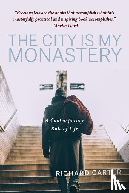 Carter, Richard, Wells, Samuel, Williams, Rowan - CITY IS MY MONASTERY
