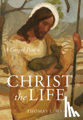 Martin, Thomas L. - Christ the Life: A Gospel Psalm