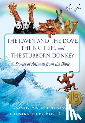 Sasso, Sandy Eisenberg - The Raven and the Dove, the Big Fish, and the Stubborn Donkey: Stories of Animals from the Bible