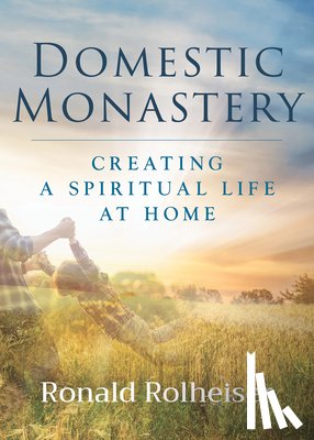 Rolheiser, Ronald - Domestic Monastery