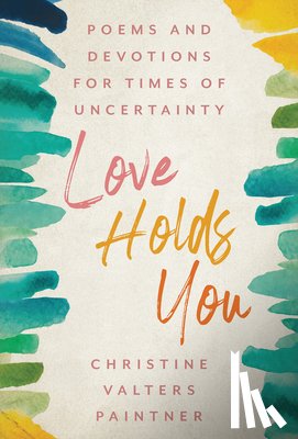 Paintner, Christine Valters - LOVE HOLDS YOU