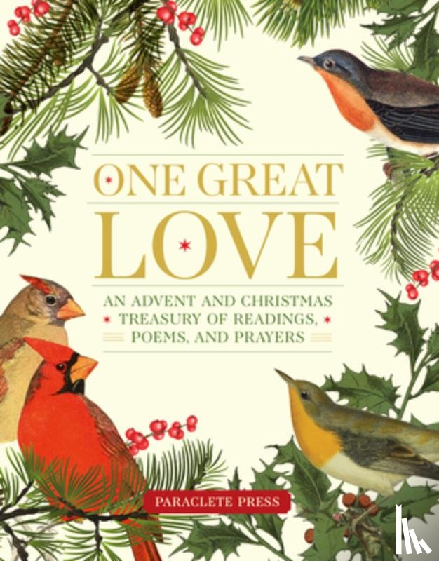 Editors at Paraclete Press - One Great Love: An Advent and Christmas Treasury of Readings, Poems, and Prayers