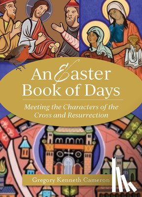 Cameron, Gregory Kenneth - An Easter Book of Days: Meeting the Characters of the Cross and Resurrection