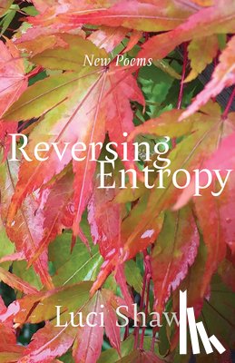 Shaw, Luci - Reversing Entropy: Poems