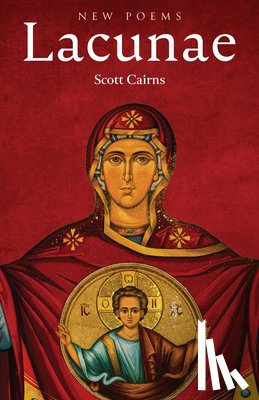 Cairns, Scott - Lacunae: New Poems