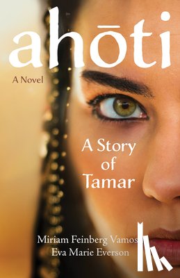 Vamosh, Miriam Feinberg - Ahoti: A Story of Tamar