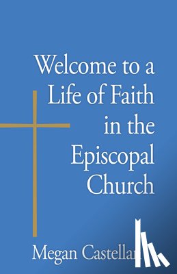 Castellan, Megan - Welcome to a Life of Faith in the Episcopal Church