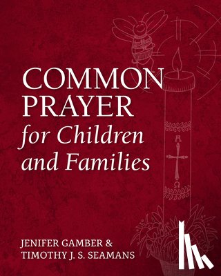 Gamber, Jenifer, Seamans, Timothy J. S. - Common Prayer for Children and Families