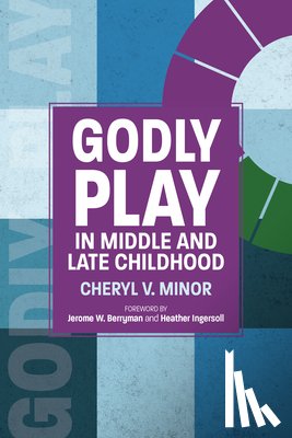 Minor, Cheryl V. - Godly Play in Middle and Late Childhood