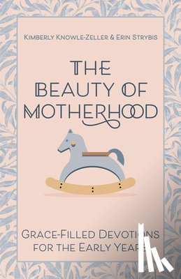 Knowle-Zeller, Kimberly, Strybis, Erin - The Beauty of Motherhood