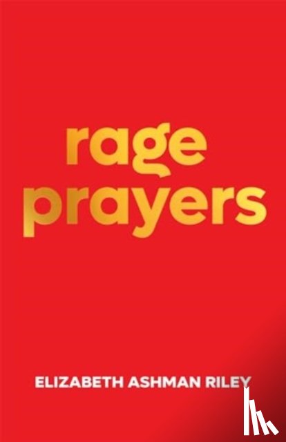 Riley, Elizabeth Ashman - Rage Prayers