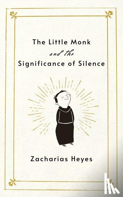 Heyes, Zacharias - The Little Monk and the Significance of Silence