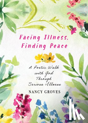 Groves, Nancy - Facing Illness, Finding Peace
