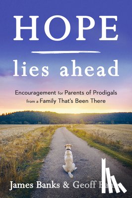 Banks, James - Hope Lies Ahead: Encouragement for Parents of Prodigals from a Family That's Been There