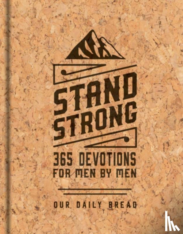 Our Daily Bread - Stand Strong: 365 Devotions for Men by Men: Deluxe Edition