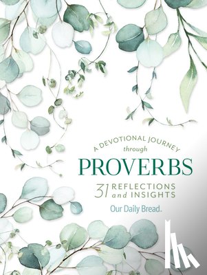 Our Daily Bread Ministries - A Devotional Journey Through Proverbs: 31 Reflections and Insights from Our Daily Bread