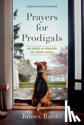 Banks, James - Prayers for Prodigals: 90 Days of Prayer for Your Child (a Daily Devotional for Parents with Bible Readings and Meditations for Moms and Dads)