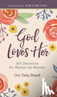 Our Daily Bread - God Loves Her: 365 Devotions for Women by Women (a Daily Bible Devotional for the Entire Year)