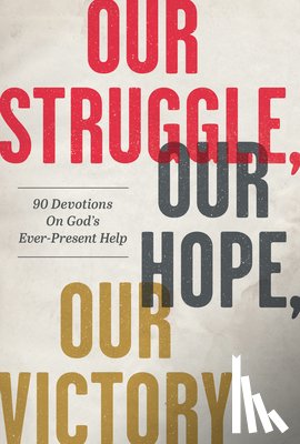 Parker, Matthew - Our Struggle, Our Hope, Our Victory: 90 Devotions on God's Ever-Present Help