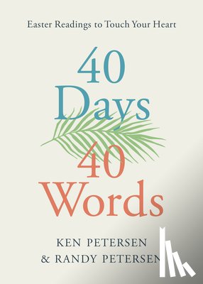 Petersen, Ken - 40 Days. 40 Words.: Easter Readings to Touch Your Heart