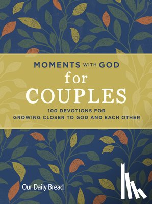 Our Daily Bread - Moments with God for Couples: 100 Devotions for Growing Closer to God and Each Other