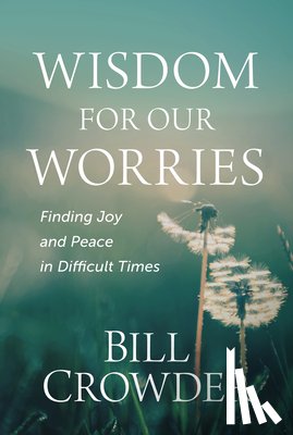 Crowder, Bill - Wisdom for Our Worries